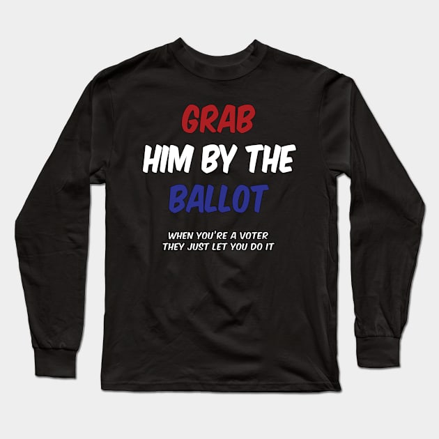 Grab Him By The Ballot Extended Long Sleeve T-Shirt by IronLung Designs